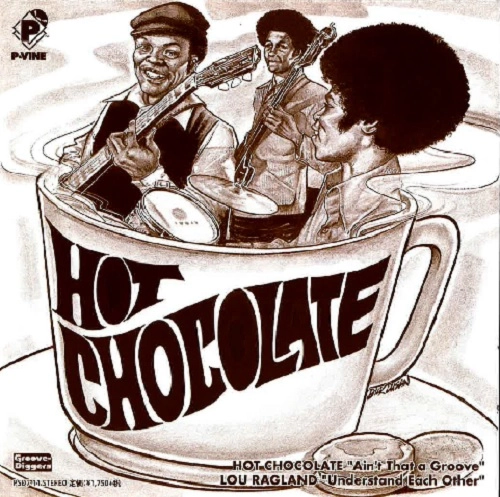 HOT CHOCOLATE (LOU RAGLAND) / ホット・チョコレート / エイント･ザット･グルーヴ / アンダースタンド･イーチ･アザー / AIN'T THAT A GROOVE / UNDERSTAND EACH OTHER
