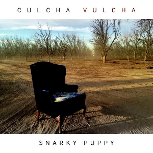 SNARKY PUPPY / スナーキー・パピー / CULCHA VULCHA