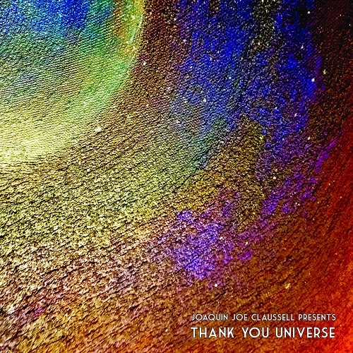 JOAQUIN JOE CLAUSSELL / ホアキン・ジョー・クラウゼル / JOAQUIN JOE CLAUSSELL PRESENTS: THANK YOU UNIVERSE
