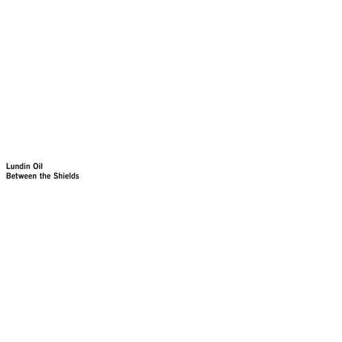 LUNDIN OIL / BETWEEN THE SHIELDS