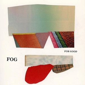 FOG / FOR GOOD