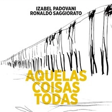 IZABEL PADOVANI & RONALDO SAGGIORATO / イザベル・パドヴァーニ & ホナルド・サッジオラート / AQUELAS COISAS TODAS