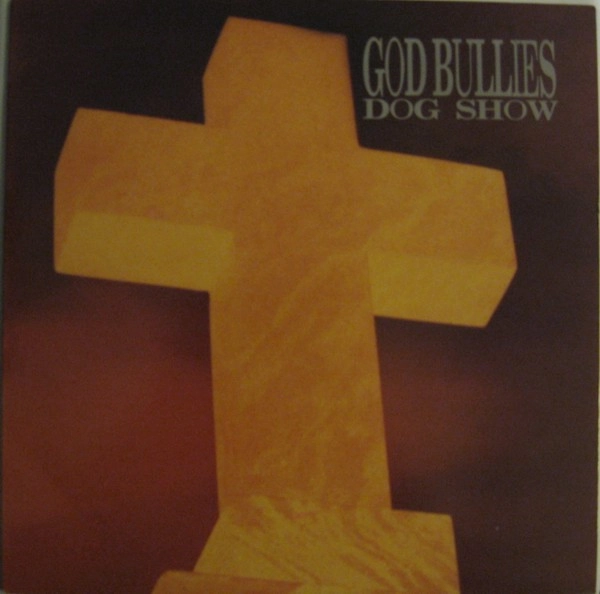 GOD BULLIES / DOG SHOW