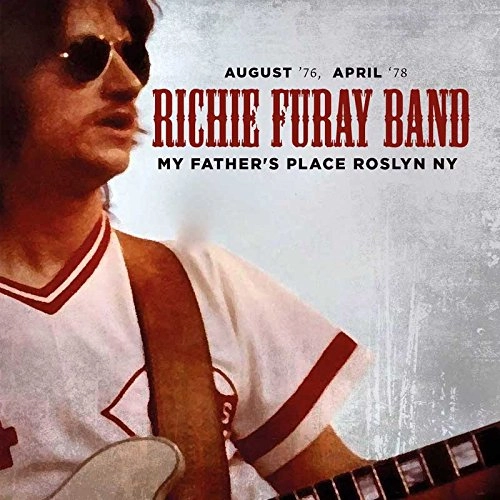 RICHIE FURAY BAND / MY FATHER'S PLACE ROSLYN NY - AUGUST '76, APRIL ‘78