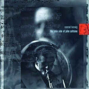 CONRAD HERWIG / コンラッド・ハーウィッグ / LATIN SIDE OF JOHN COLTRANE