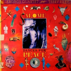 KRONOS QUARTET / クロノス・クァルテット / KRONOS QUARTET PLAYS TERRY RILEY SALOME DANCES FOR PEACE