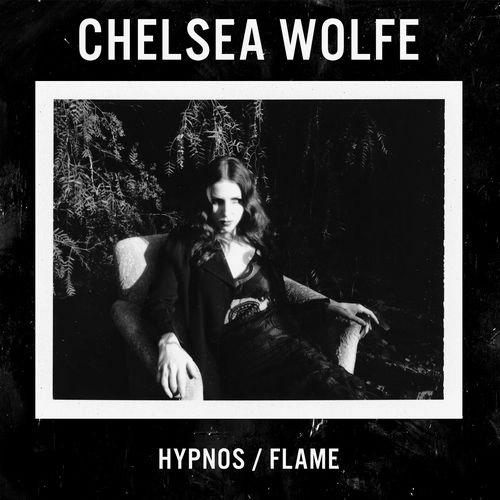 CHELSEA WOLFE / チェルシー・ウルフ / HYPNOS / FLAME (DLCD) / HYPNOS / FLAME