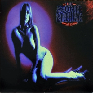 ATOMIC BITCHWAX / ATOMIC BITCHWAX