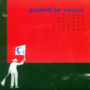 GUIDED BY VOICES / ガイデッド・バイ・ヴォイシズ / CLOWN PRINCE OF THE MENTHOL TRAILER