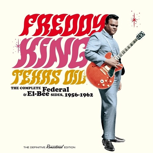 FREDDIE KING (FREDDY KING) / フレディ・キング / "TEXAS OIL: THE COMPLETE FEDERAL & EL-BEE SIDES, 1956-1962 (2CD)"