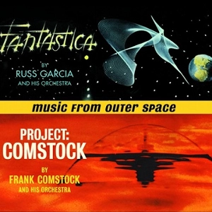RUSSELL GARCIA / ラッセル・ガルシア / MUSIC FROM OUTER SPACE - FANTASICA + PROJECT:COMSTOCK
