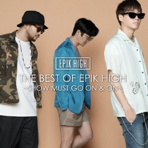 Epik High       / THE BEST OF EPIK HIGH ~SHOW MUST GO ON & ON~