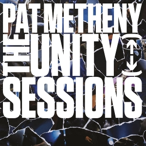 PAT METHENY / パット・メセニー / UNITY SESSIONS / UNITY SESSIONS 