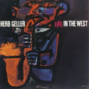 HERB GELLER / ハーブ・ゲラー / ファイア・イン・ザ・ウェスト