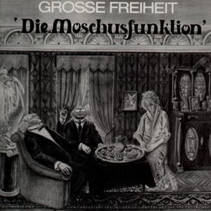 GROSSE FREIHEIT / DIE MOSCHUSFUNKTION