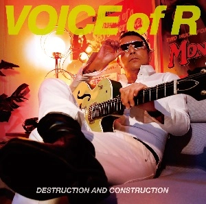 VOICE of R / DESTRUCTION AND CONSTRUCTION