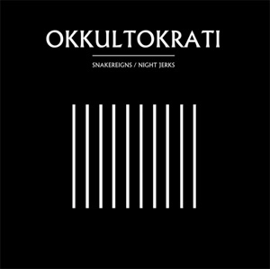 OKKULTOKRATI / NIGHT JERKS / SNAKE REIGNS