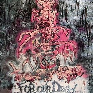 NUCLEAR DEATH / FOR OUR DEAD/ALL CREATURES GREAT AND EATEN