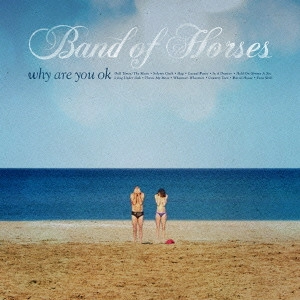 BAND OF HORSES / バンド・オブ・ホーセズ / ワイ･アー･ユー･オーケー / WHY ARE YOU OK