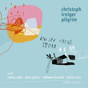 CHRISTOPH IRNIGER / クリストフ・アーニガー / ITALIAN CIRCUS STORY