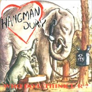 HANGMAN JURY / WHO DO U THINK U R