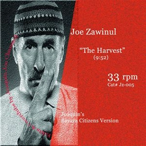 JOE ZAWINUL / ジョー・ザヴィヌル / HARVEST (JOAQUIN'S BAYARA CITIZENS VERSION)