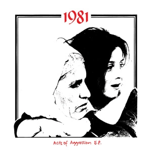 1981 / ACTS OF AGGRESSION ep / ACTS OF AGGRESSION ep 