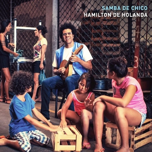 HAMILTON DE HOLANDA / アミルトン・ヂ・オランダ / SAMBA DE CHICO