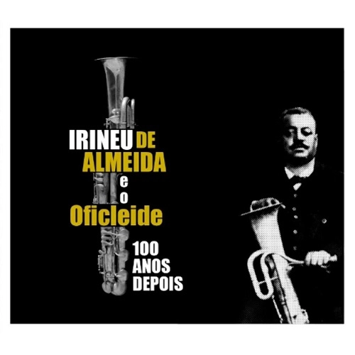 V.A. (IRINEU DE ALMEIDA E O OFICLEIDE) / オムニバス / IRINEU DE ALMEIDA E O OFICLEIDE - 100 ANOS DEPOIS