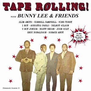 BUNNY LEE & FRIENDS / TAPE ROLLING!