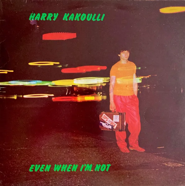 HARRY KAKOULLI / EVEN WHEN I'M NOT