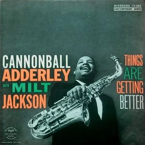 CANNONBALL ADDERLEY / キャノンボール・アダレイ / THINGS ARE GETTING BETTER