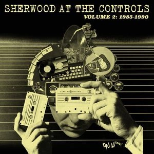 V.A. (ADRIAN SHERWOOD) / SHERWOOD AT THE CONTROLS - VOLUME 2: 1985 - 1990
