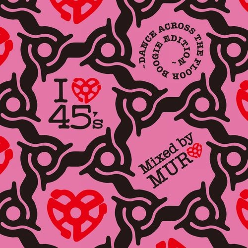 DJ MURO / DJムロ / I LOVE 45's ～DANCE ACROSS THE FLOOR BOOGIE EDITION～