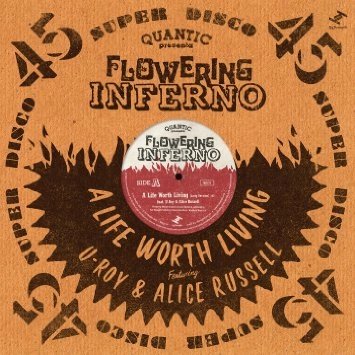 QUANTIC PRESENTA FLOWERING INFERNO / クアンティック・プレセンタ・フローワリング・インフェルノ / A LIFE WORTH LIVING FEAT.U-ROY & ALICE RUSSELL