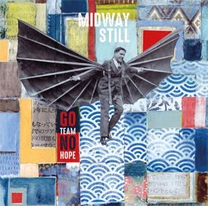 MIDWAY STILL / GO TEAM NO HOPE