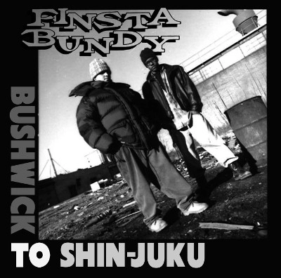 FINSTA BUNDY / BUSHWICK TO SHIN-JUKU