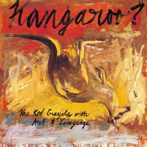 RED KRAYOLA WITH ART & LANGUAGE / レッド・クレイオラWITHアート&ランゲージ / KANGAROO?
