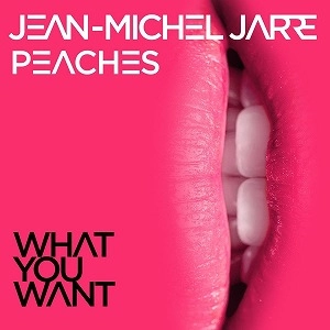 JEAN-MICHEL JARRE  / ジャン・ミッシェル・ジャール / WHAT YOU WANT FT PEACHES