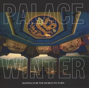 PALACE WINTER / WAITING FOR THE WORLD TO TURN (CD)