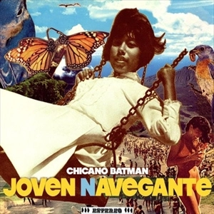 CHICANO BATMAN / チカーノ・バットマン / JOVEN NAVEGANTE