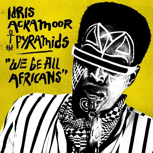 IDRIS ACKAMOOR & THE PYRAMIDS / イドリス・アッカムーア & ザ・ピラミッズ / ウィー・ビー・オール・アフリカンズ / WE BE ALL AFRICANS