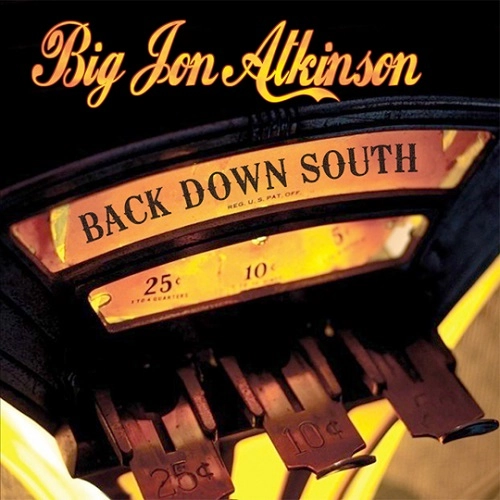 BIG JON ATKINSON / ビッグ・ジョン・アトキンソン / BACK DOWN SOUTH