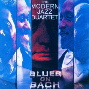 MODERN JAZZ QUARTET(MJQ) / モダン・ジャズ・カルテット / ブルース・オン・バッハ