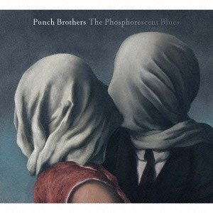 PUNCH BROTHERS / パンチ・ブラザーズ / 燐光ブルース / THE PHOSPHORESCENT BLUES