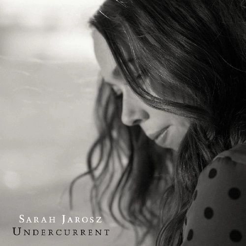 SARAH JAROSZ / UNDERCURRENT