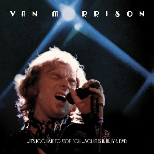 VAN MORRISON / ヴァン・モリソン / ..IT'S TOO LATE TO STOP NOW...VOLUMES II, III, IV & DVD