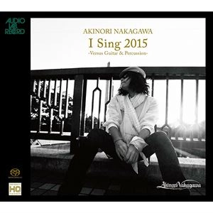 AKINORI NAKAGAWA / 中川晃教 / I Sing 2015 Versus Gitar & Percussion