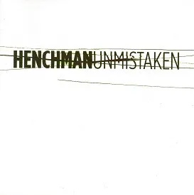 HENCHMAN / UNMISTAKEN