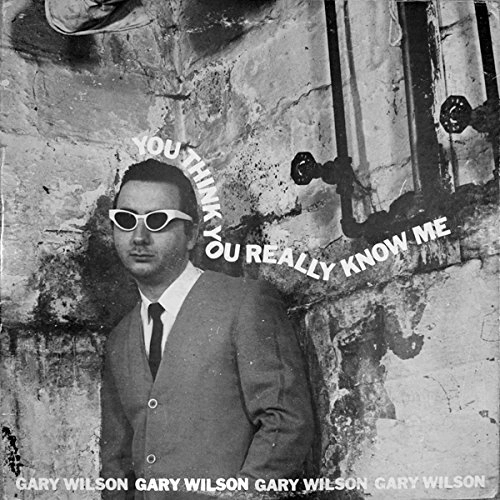 GARY WILSON / ゲイリー・ウィルソン / YOU THINK YOU REALLY KNOW ME